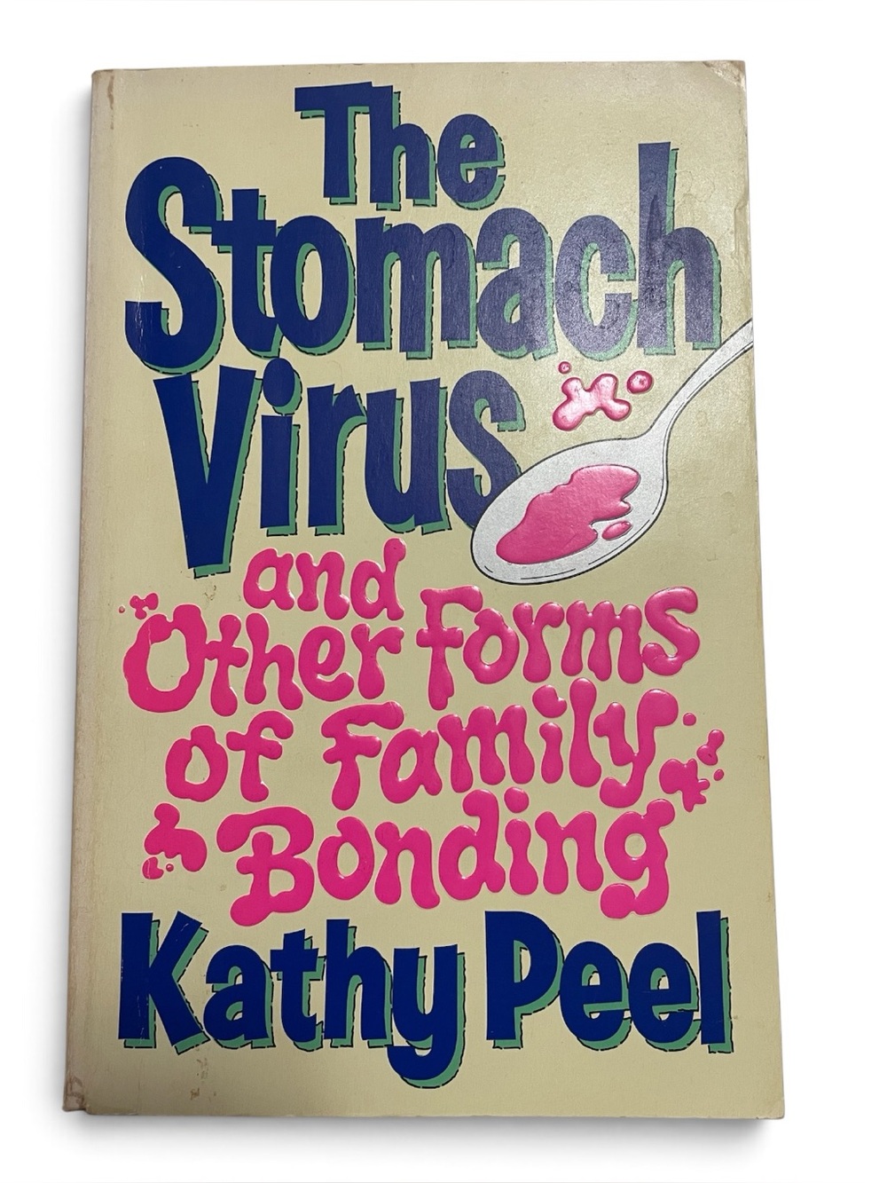 The Stomach Virus and Other Forms of Family Bonding by Kathy Peel